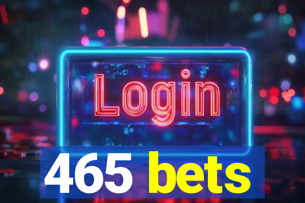 465 bets